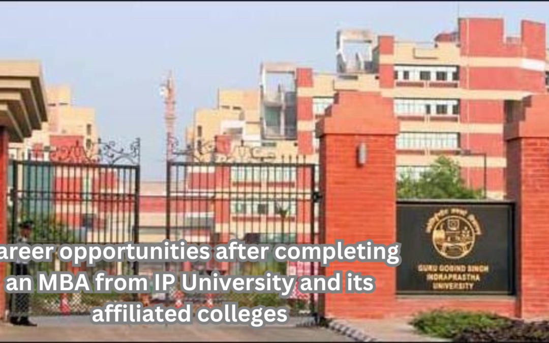 Career opportunities after completing an MBA from IP University and its affiliated colleges