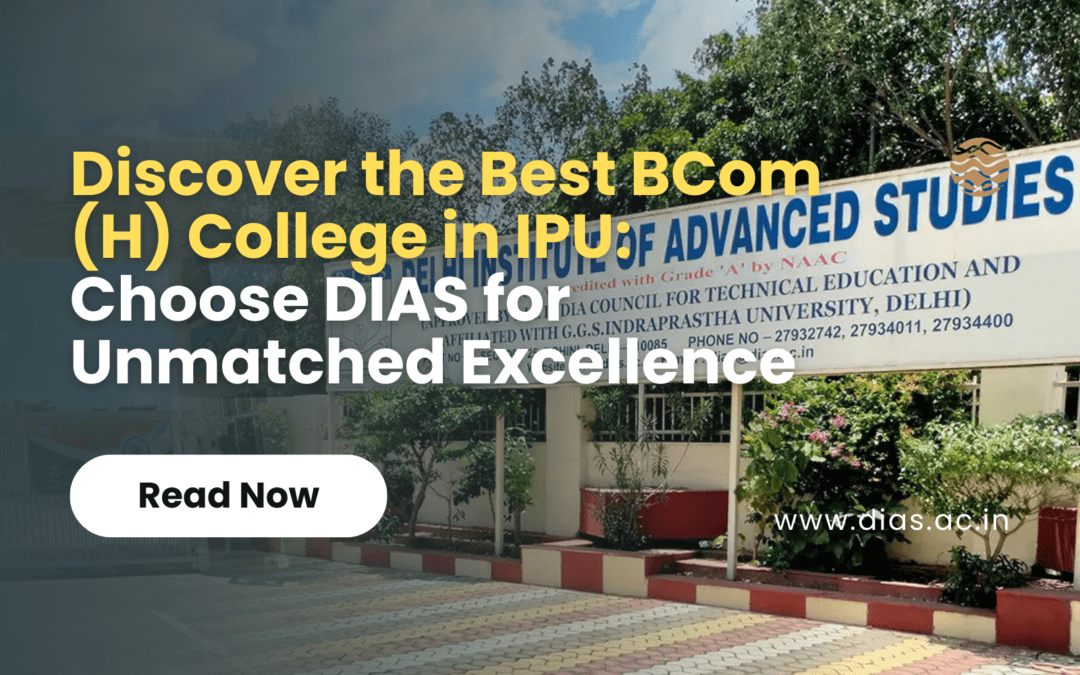 Discover the Best BCom (H) College in IPU: Choose DIAS for Unmatched Excellence