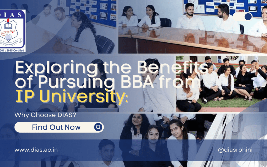 Exploring the Benefits of Pursuing BBA from IP University: Why Choose DIAS?