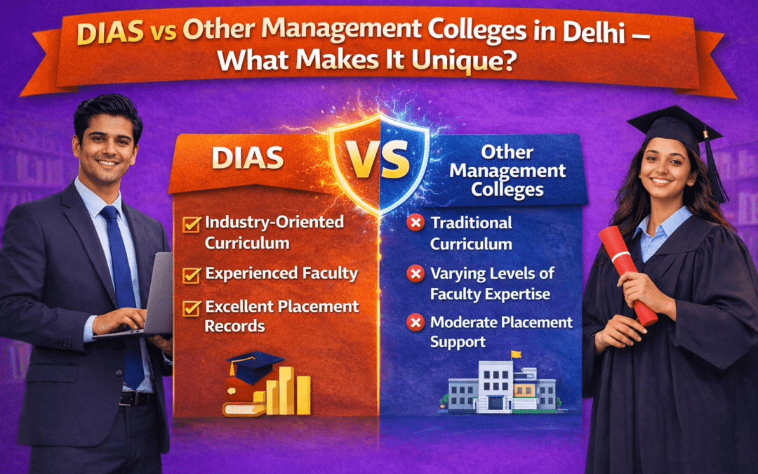 DIAS vs Other Management Colleges in Delhi – What Makes It Unique?