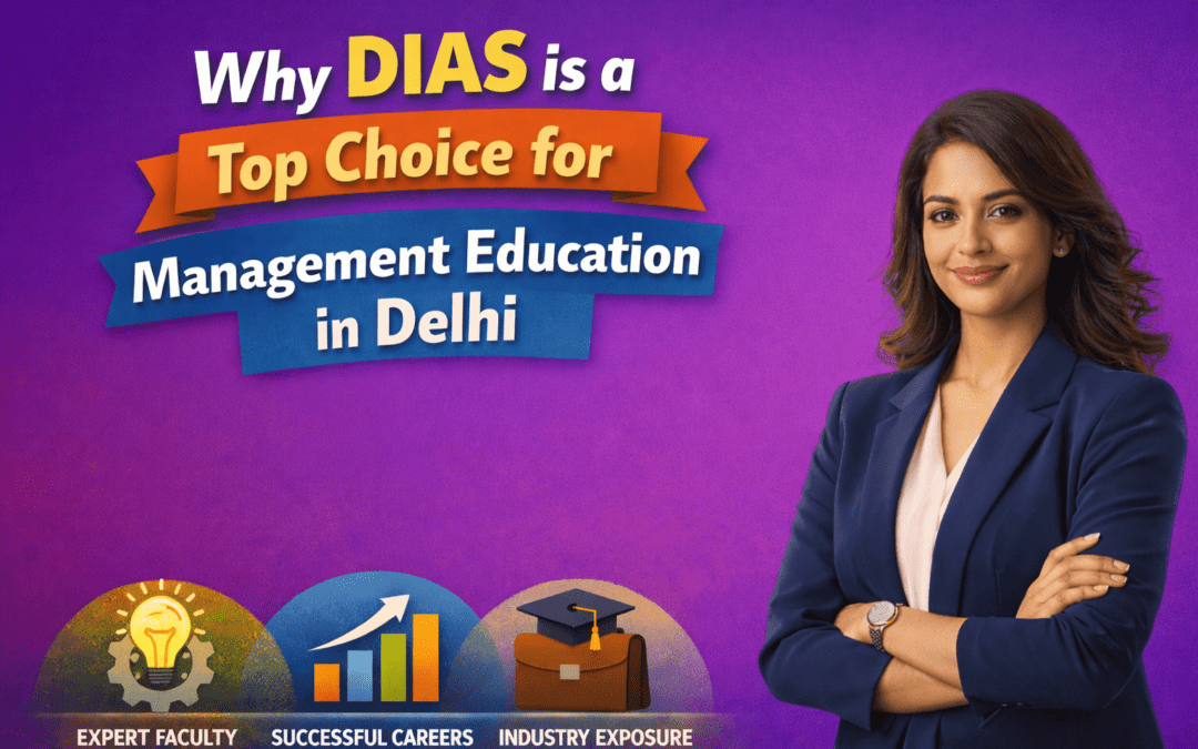 Why DIAS is a Top Choice for Management Education in Delhi